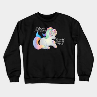 If the sky could dream it would dream of unicorns Crewneck Sweatshirt